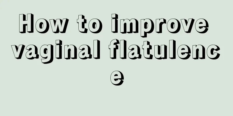 How to improve vaginal flatulence