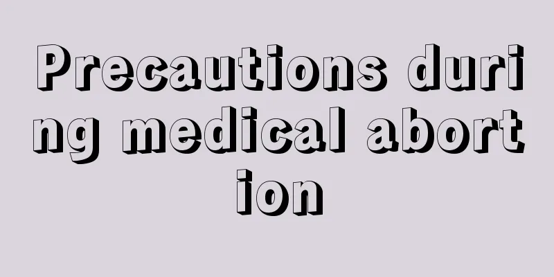 Precautions during medical abortion