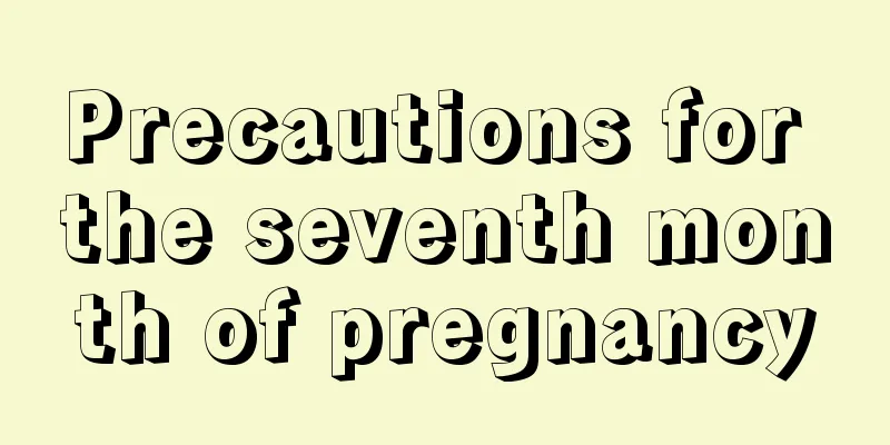 Precautions for the seventh month of pregnancy