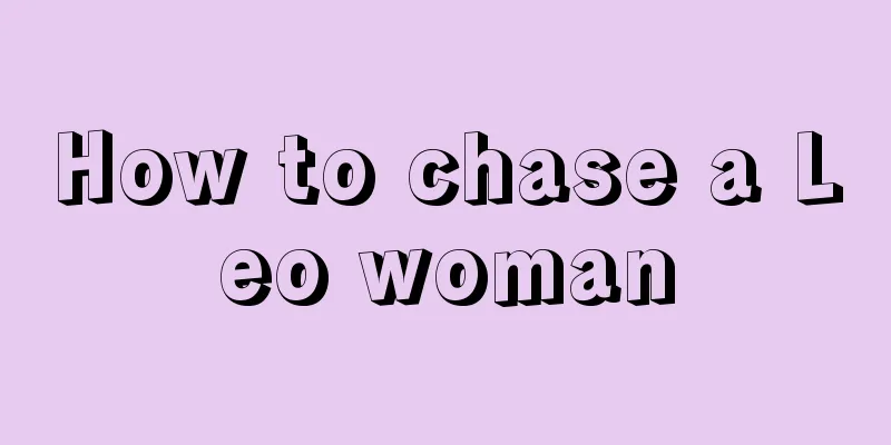 How to chase a Leo woman