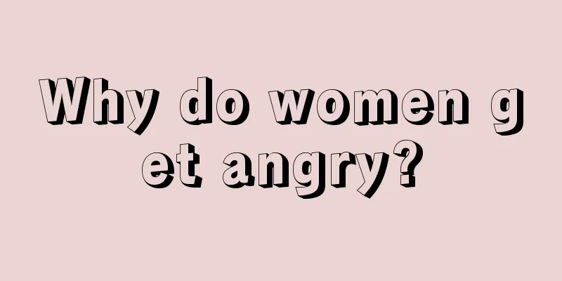 Why do women get angry?