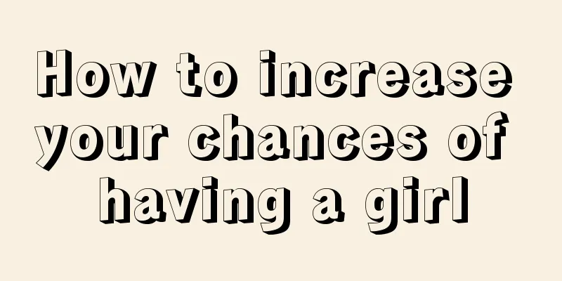 How to increase your chances of having a girl