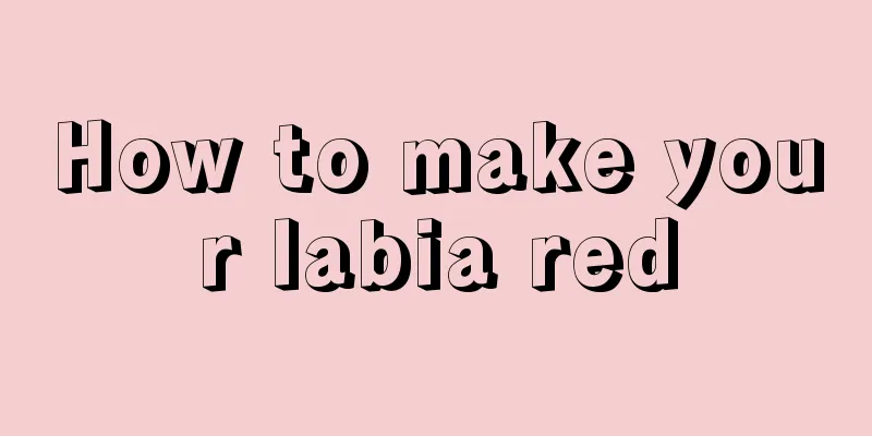 How to make your labia red