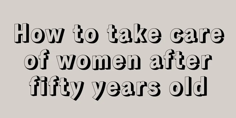 How to take care of women after fifty years old