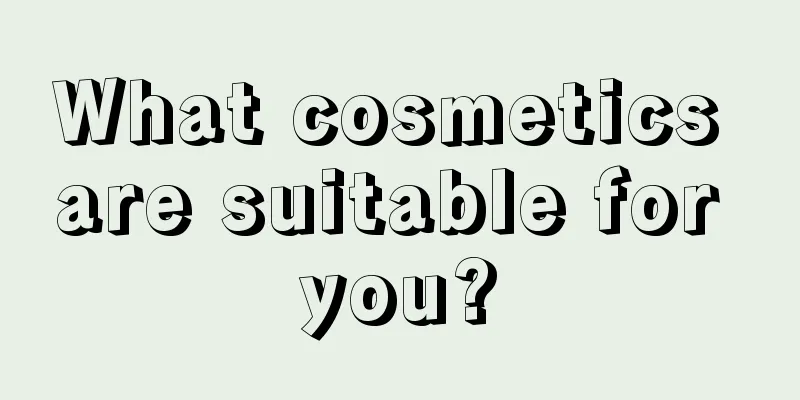 What cosmetics are suitable for you?