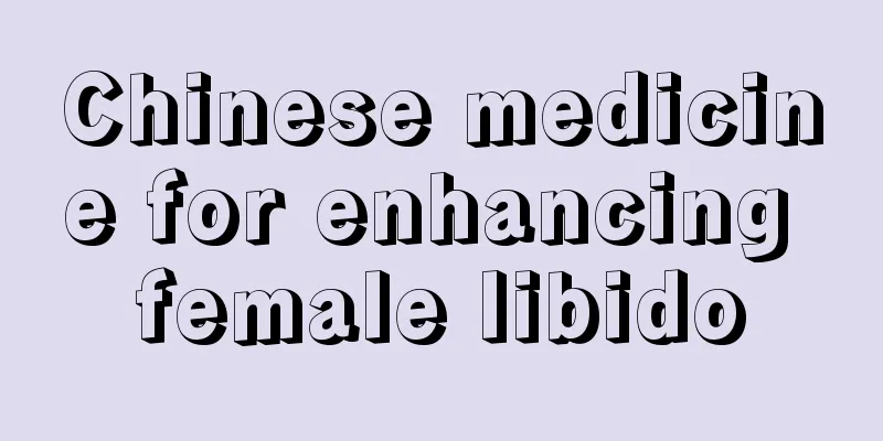 Chinese medicine for enhancing female libido