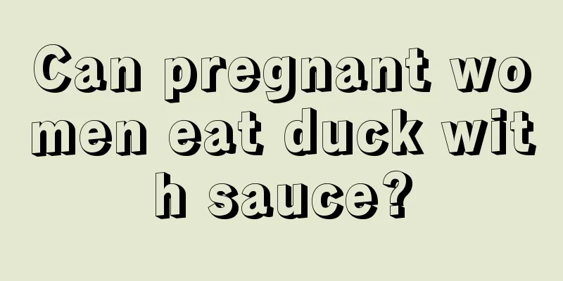 Can pregnant women eat duck with sauce?