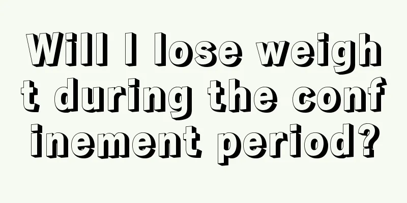 Will I lose weight during the confinement period?