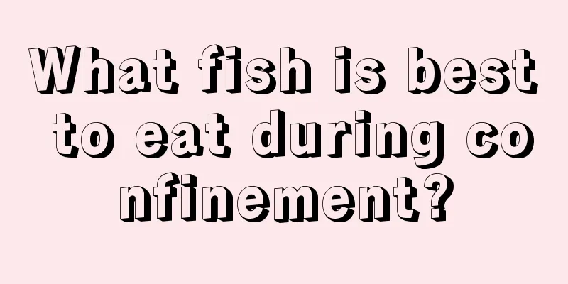 What fish is best to eat during confinement?