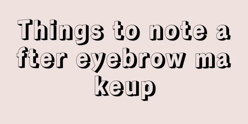 Things to note after eyebrow makeup