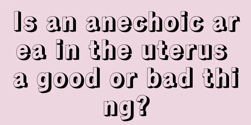 Is an anechoic area in the uterus a good or bad thing?