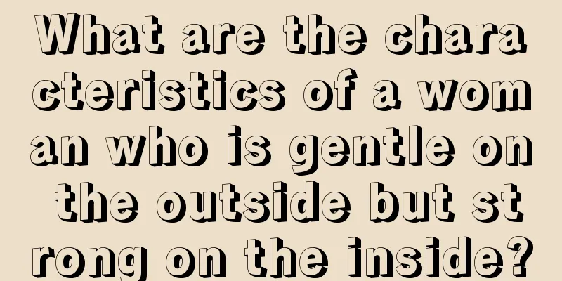 What are the characteristics of a woman who is gentle on the outside but strong on the inside?