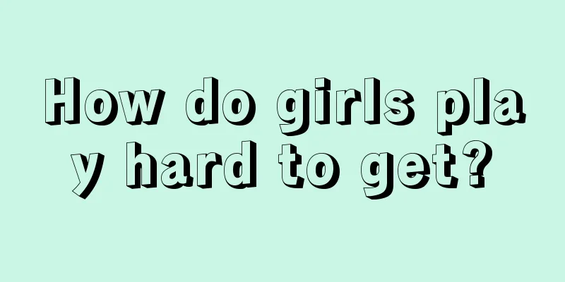 How do girls play hard to get?