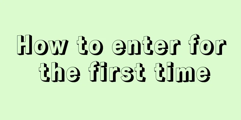 How to enter for the first time