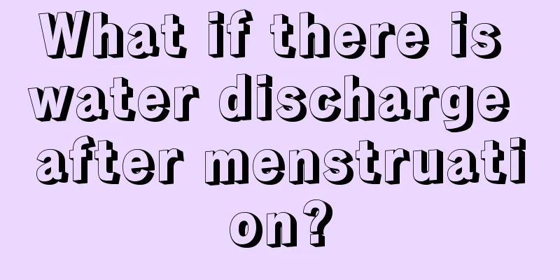 What if there is water discharge after menstruation?