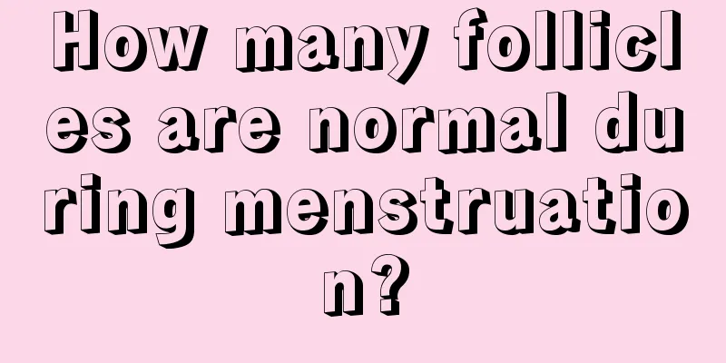 How many follicles are normal during menstruation?