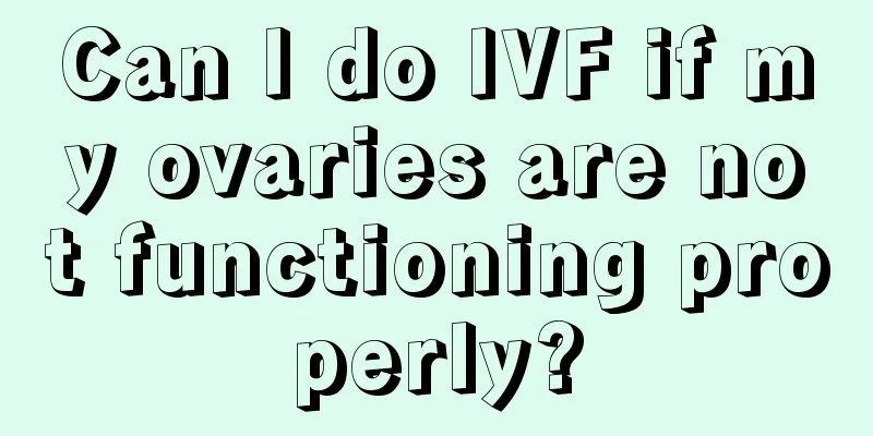 Can I do IVF if my ovaries are not functioning properly?