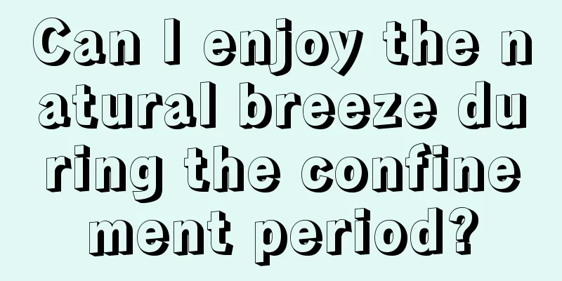 Can I enjoy the natural breeze during the confinement period?