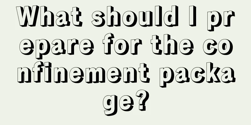 What should I prepare for the confinement package?