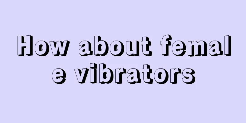 How about female vibrators