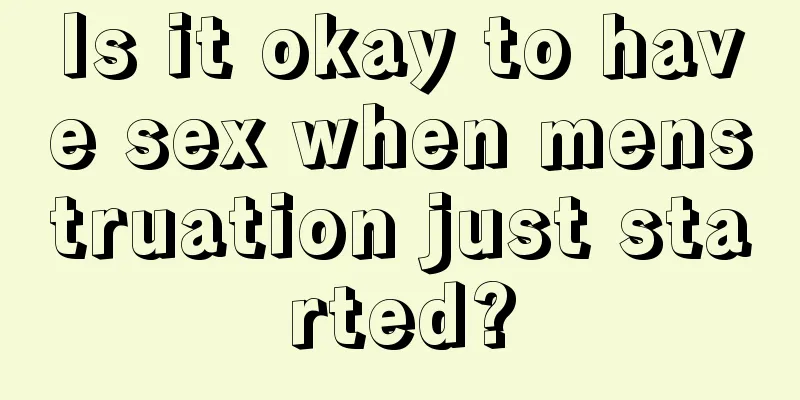 Is it okay to have sex when menstruation just started?