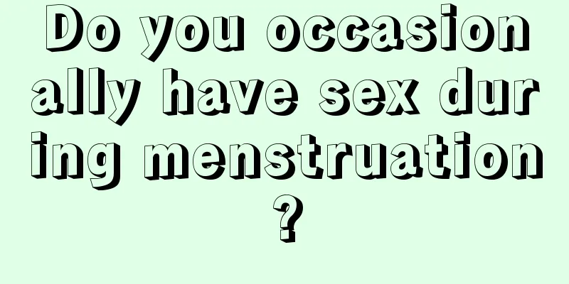 Do you occasionally have sex during menstruation?