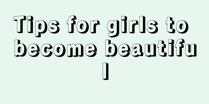 Tips for girls to become beautiful