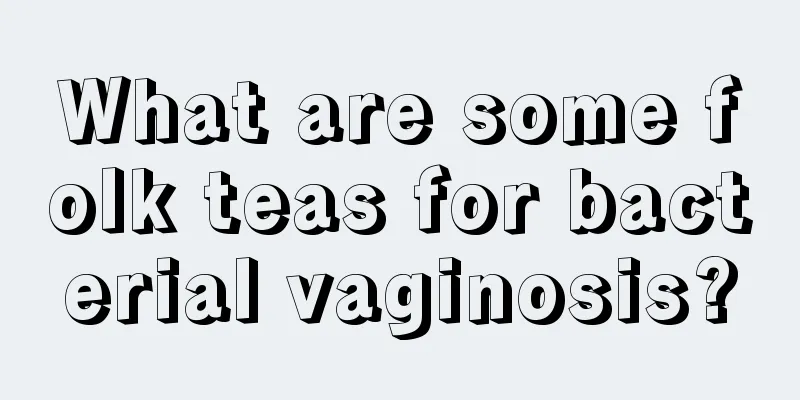 What are some folk teas for bacterial vaginosis?