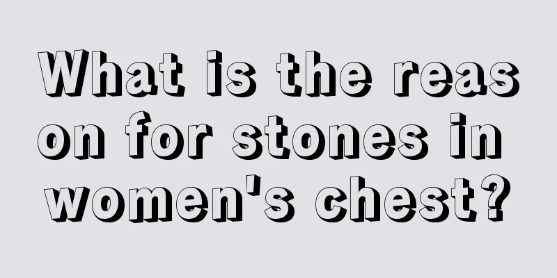 What is the reason for stones in women's chest?