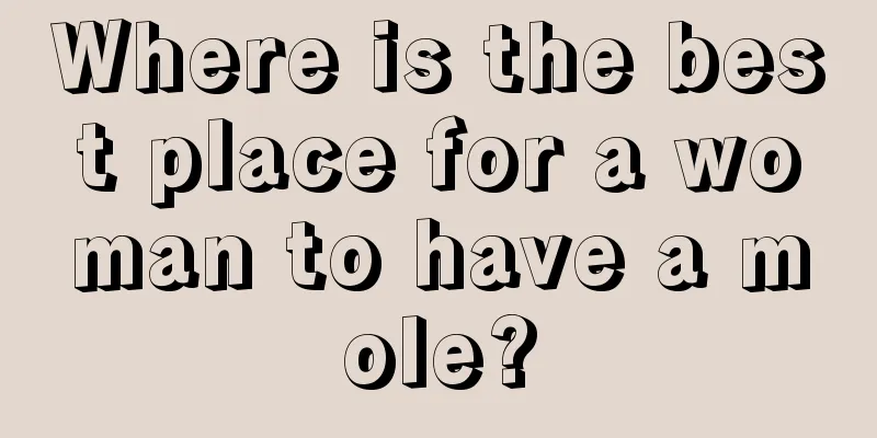 Where is the best place for a woman to have a mole?