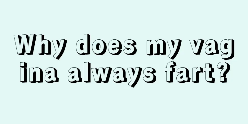 Why does my vagina always fart?