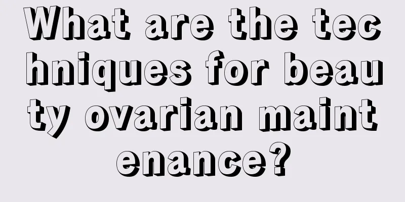 What are the techniques for beauty ovarian maintenance?