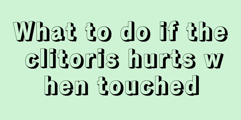 What to do if the clitoris hurts when touched