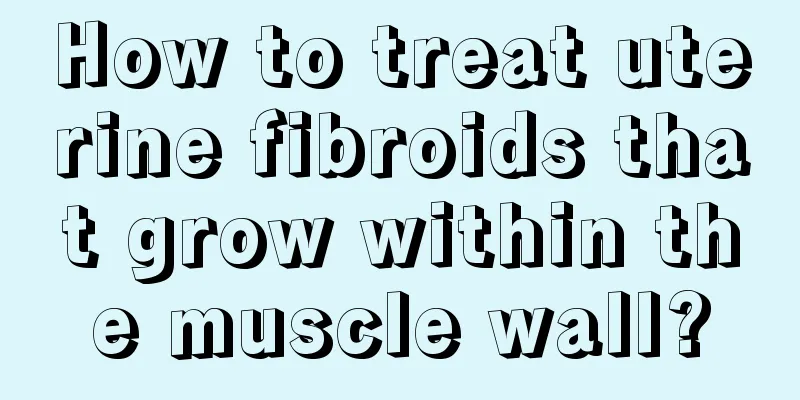 How to treat uterine fibroids that grow within the muscle wall?