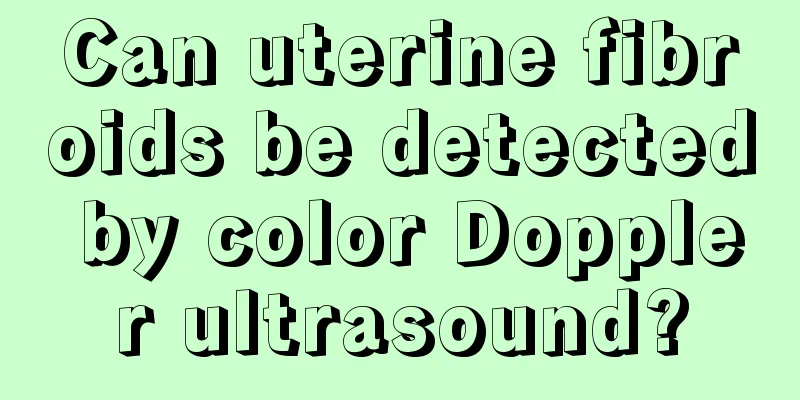 Can uterine fibroids be detected by color Doppler ultrasound?