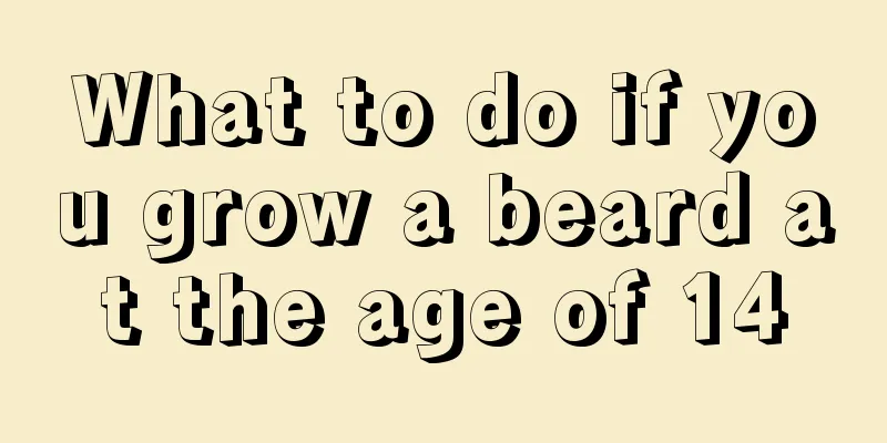 What to do if you grow a beard at the age of 14