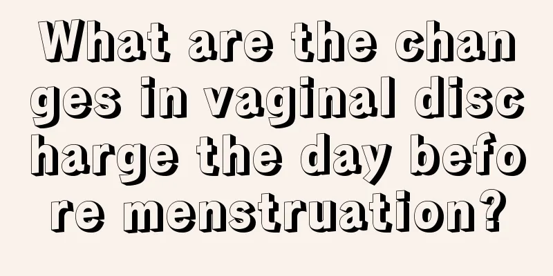 What are the changes in vaginal discharge the day before menstruation?