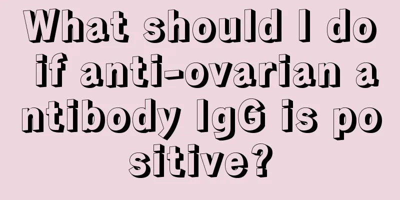 What should I do if anti-ovarian antibody IgG is positive?