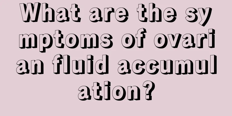 What are the symptoms of ovarian fluid accumulation?