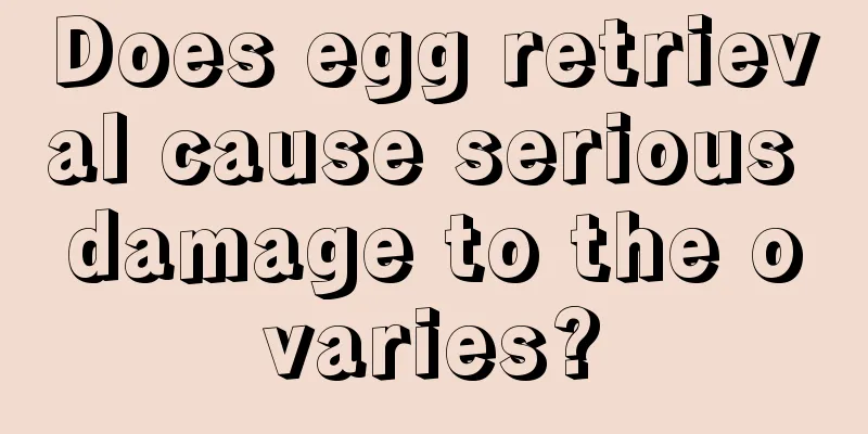 Does egg retrieval cause serious damage to the ovaries?