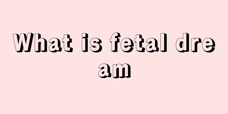 What is fetal dream