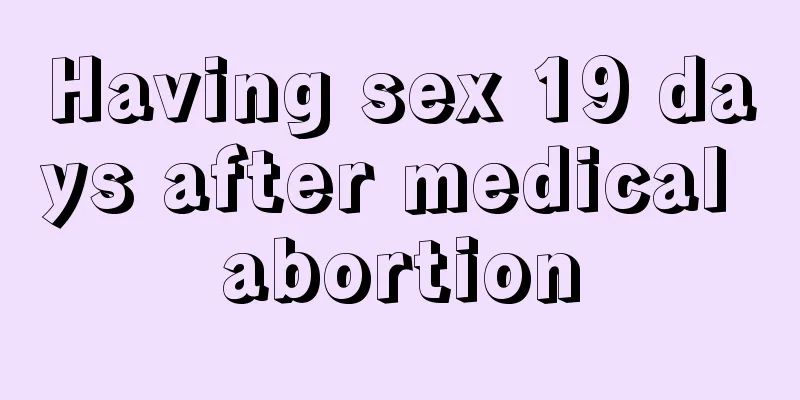 Having sex 19 days after medical abortion