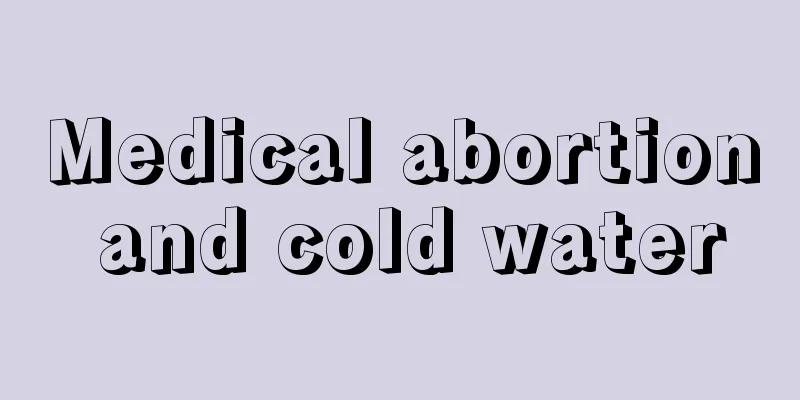 Medical abortion and cold water