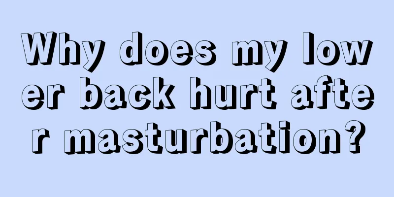 Why does my lower back hurt after masturbation?