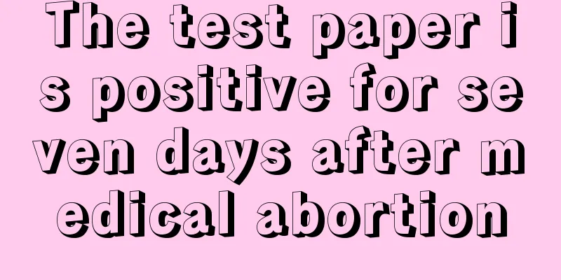 The test paper is positive for seven days after medical abortion