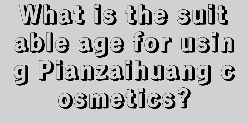 What is the suitable age for using Pianzaihuang cosmetics?