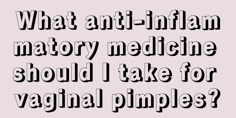 What anti-inflammatory medicine should I take for vaginal pimples?