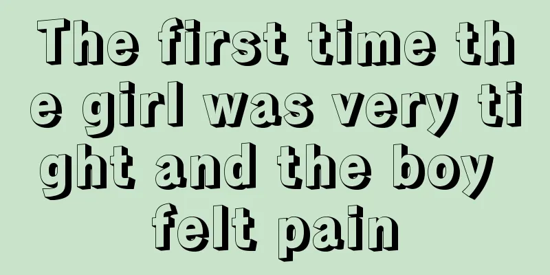 The first time the girl was very tight and the boy felt pain