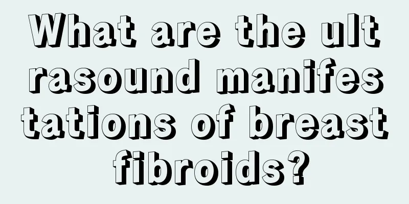 What are the ultrasound manifestations of breast fibroids?