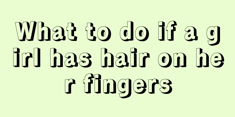 What to do if a girl has hair on her fingers